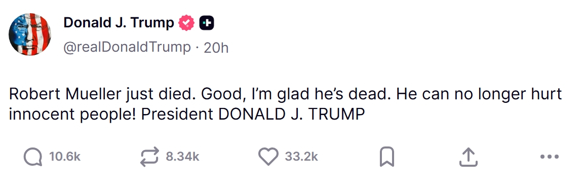 21일(현지 시각) 도널드 트럼프 미국 대통령은 자신의 SNS(소셜네트워크서비스) '트루스 소셜' 계정에 로버트 뮬러 전 FBI 국장의 사망을 언급하며 "그가 죽어서 기쁘다"고 했다. /사진=도널드 트럼프 '트루스 소셜' 갈무리